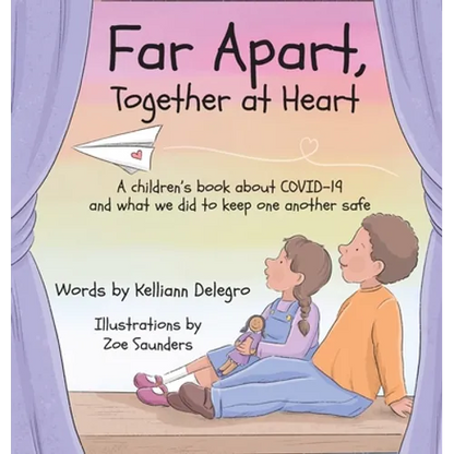 Far Apart, Together at Heart: A children's book about COVID-19 and what we did to keep one another safe - Hardcover
