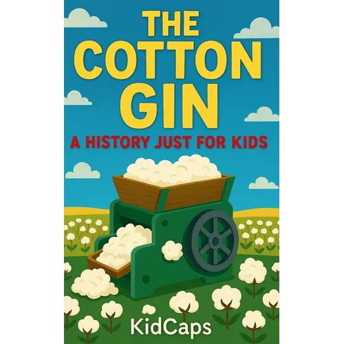 The Cotton Gin: A History Just for Kids - Paperback