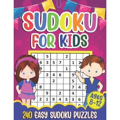 Sudoku for Kids Ages 8-12: Sudoku Puzzle Book With 240 Sudokus For Children, Easy Puzzles for Beginners 9x9 grids with solutions - Paperback