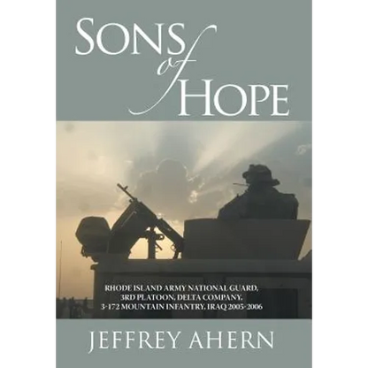 Sons of Hope: Rhode Island Army National Guard, 3rd Platoon, Delta Company, 3-172 Mountain Infantry, Iraq 2005-2006 - Hardcover