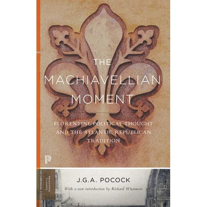 The Machiavellian Moment: Florentine Political Thought and the Atlantic Republican Tradition - Paperback