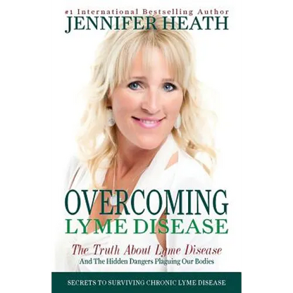 Overcoming Lyme Disease: The Truth About Lyme Disease and The Hidden Dangers Plaguing Our Bodies - Paperback