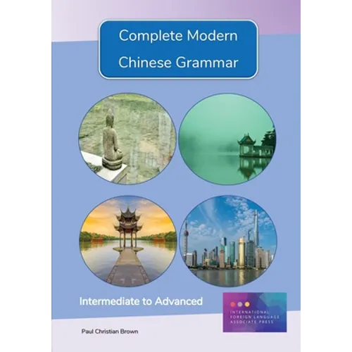 Complete Modern Chinese Grammar: Intermediate to Advanced - Paperback