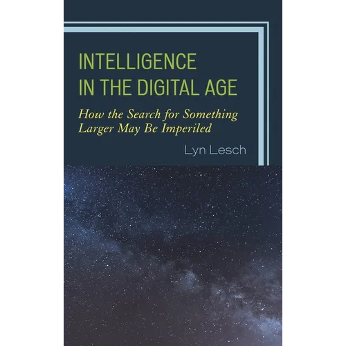 Intelligence in the Digital Age: How the Search for Something Larger May Be Imperiled - Paperback