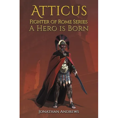 Atticus, Fighter of Rome Series: A Hero is Born - Paperback