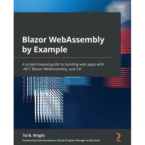 Blazor WebAssembly by Example: A project-based guide to building web apps with .NET, Blazor WebAssembly, and C# - Paperback