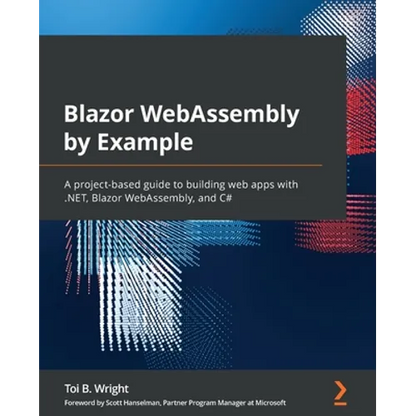 Blazor WebAssembly by Example: A project-based guide to building web apps with .NET, Blazor WebAssembly, and C# - Paperback