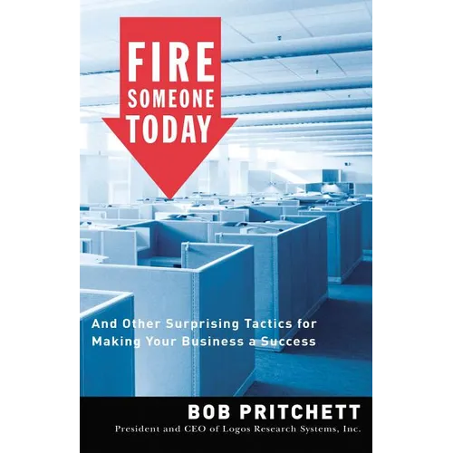 The Fire Someone Today: And Other Surprising Tactics for Making Your Business a Success - Paperback