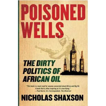 Poisoned Wells: The Dirty Politics of African Oil - Paperback