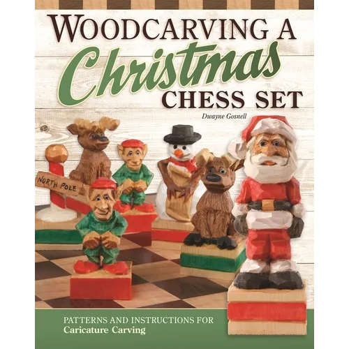 Woodcarving a Christmas Chess Set: Patterns and Instructions for Caricature Carving - Paperback