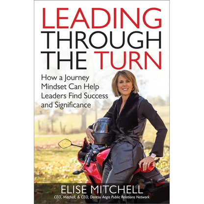 Leading Through the Turn: How a Journey Mindset Can Help Leaders Find Success and Significance - Hardcover