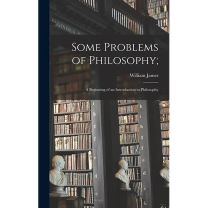 Some Problems of Philosophy;: a Beginning of an Introduction to Philosophy - Hardcover
