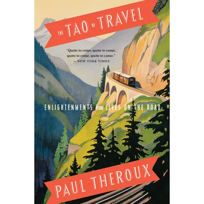 The Tao of Travel: Enlightenments from Lives on the Road - Paperback