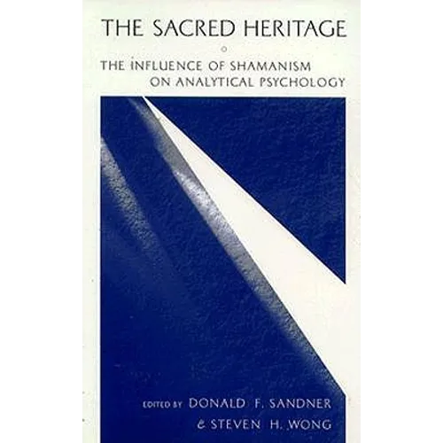 The Sacred Heritage: The Influence of Shamanism on Analytical Psychology - Paperback
