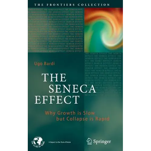 The Seneca Effect: Why Growth Is Slow But Collapse Is Rapid - Hardcover