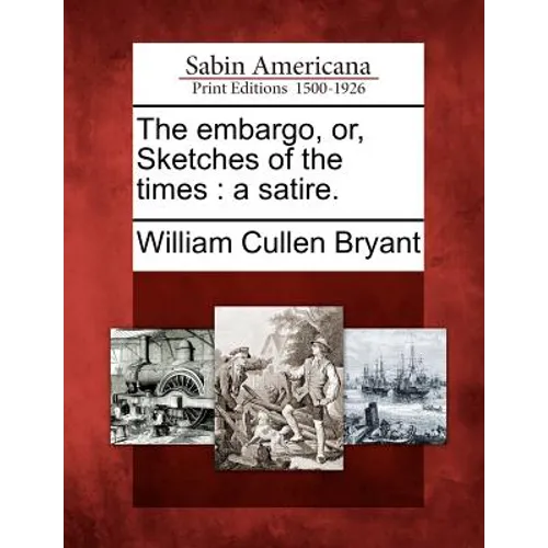 The Embargo, Or, Sketches of the Times: A Satire. - Paperback