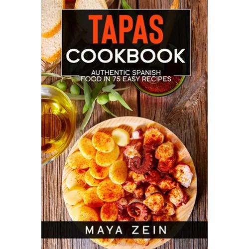 Tapas Cookbook: Authentic Spanish Food In 75 Easy Recipes - Paperback