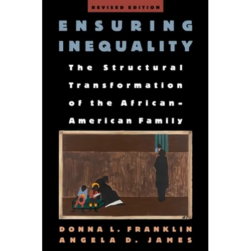 Ensuring Inequality: The Structural Transformation of the African-American Family, Revised Edition - Paperback