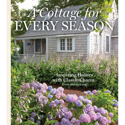 A Cottage for Every Season: Inspiring Homes with Classic Charm - Hardcover