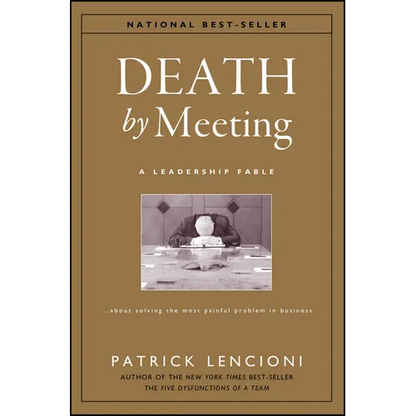Death by Meeting: A Leadership Fable...about Solving the Most Painful Problem in Business - Hardcover