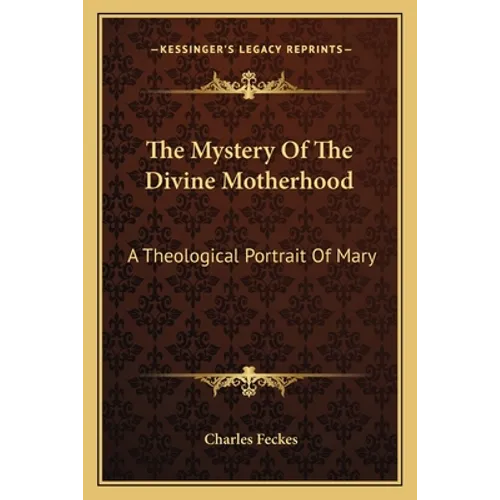 The Mystery Of The Divine Motherhood: A Theological Portrait Of Mary - Paperback