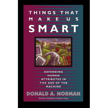 Things That Make Us Smart: Defending Human Attributes in the Age of the Machine - Paperback