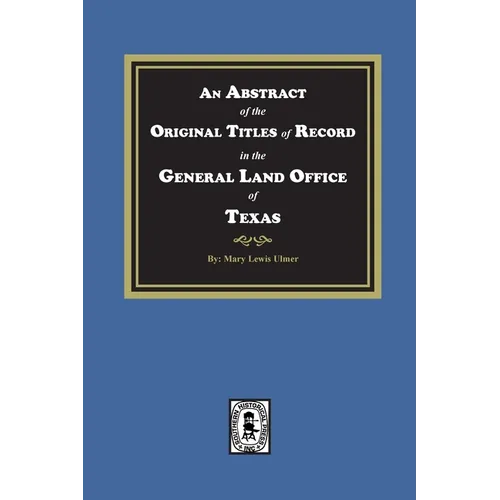 An Abstract of the Original Titles of Record in the General Land Office of Texas - Paperback