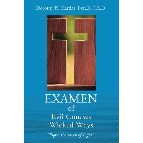 EXAMEN of Evil Courses Wicked Ways: "Fight, Children of Light" - Paperback