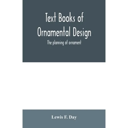 Text Books of Ornamental Design; The planning of ornament - Paperback