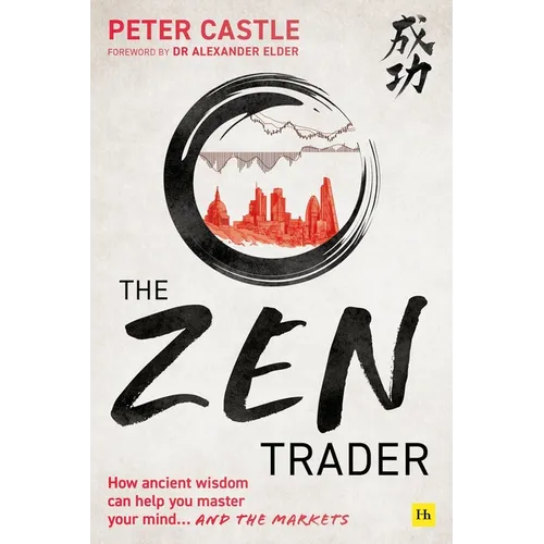 The Zen Trader: How Ancient Wisdom Can Help You Master Your Mind...and the Markets - Paperback