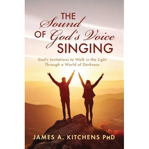 The Sound of God's Voice Singing: God's Invitations to Walk in the Light Through a World of Darkness - Paperback