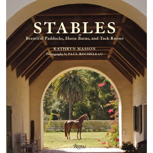 Stables: Beautiful Paddocks, Horse Barns, and Tack Rooms - Hardcover