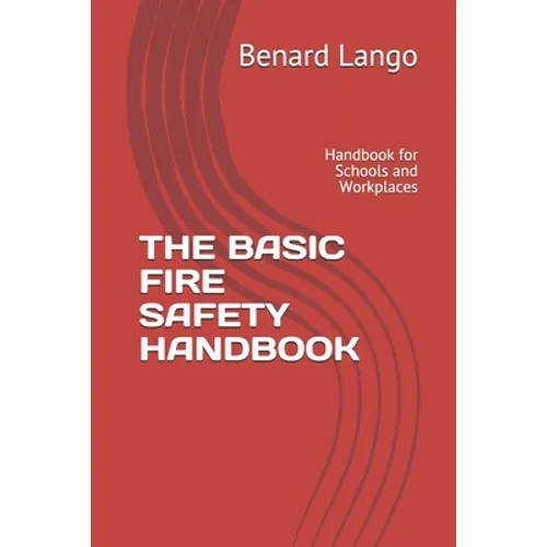 The Basic Fire Safety Handbook: Handbook for Schools and Workplaces - Paperback