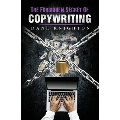 The Forbidden Secret Of Copywriting: The Underground Secret to Sell Millions and See A Surge of New Customers - Paperback