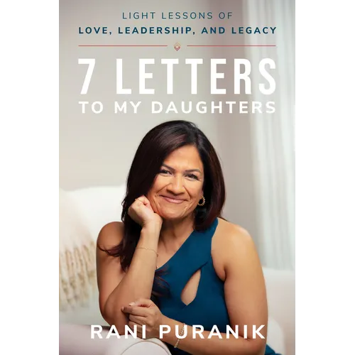 7 Letters to My Daughters: Light Lessons of Love, Leadership, and Legacy - Paperback