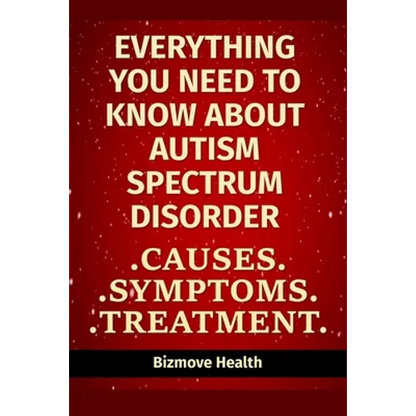Everything you need to know about Autism Spectrum Disorder: Causes, Symptoms, Treatment - Paperback