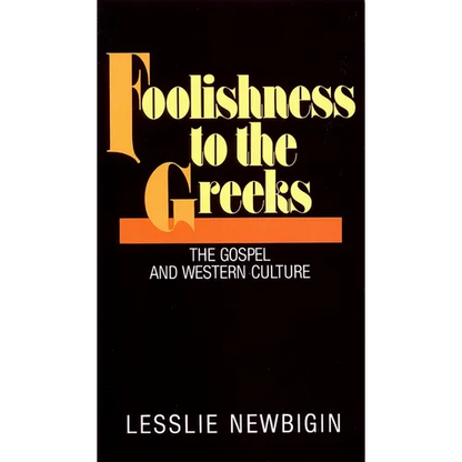 Foolishness to the Greeks: The Gospel and Western Culture - Paperback