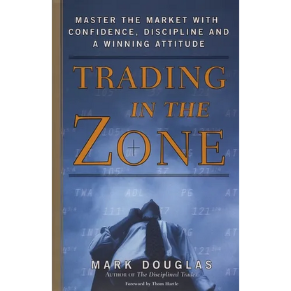 Trading in the Zone: Master the Market with Confidence, Discipline, and a Winning Attitude - Hardcover