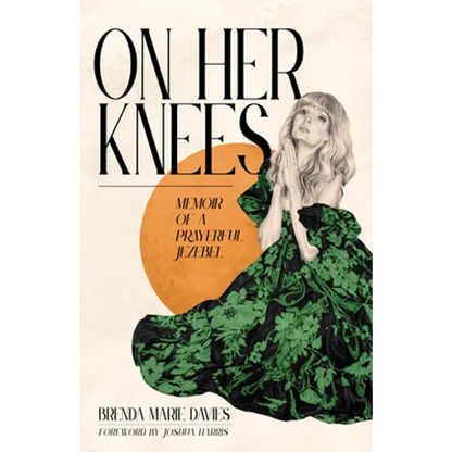 On Her Knees: Memoir of a Prayerful Jezebel - Hardcover