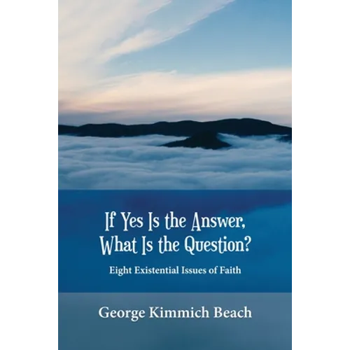 If Yes is the Answer, What is the Question? Eight Existential Issues of Faith - Paperback