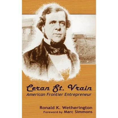 Ceran St. Vrain, American Frontier Entrepreneur - Hardcover
