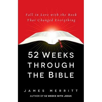 52 Weeks Through the Bible: Fall in Love with the Book That Changed Everything - Paperback