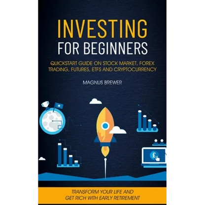 Investing For Beginners: Quickstart Guide On Stock Market, Forex Trading, Futures, Etfs And Cryptocurrency (Transform Your Life And Get Rich With Earl - Paperback