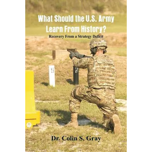 What Should the U.S. Army Learn From History? Recovery From a Strategy Deficit - Paperback
