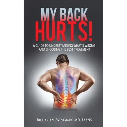 My Back Hurts!: A Guide to Understanding What's Wrong and Choosing the Best Treatment - Paperback