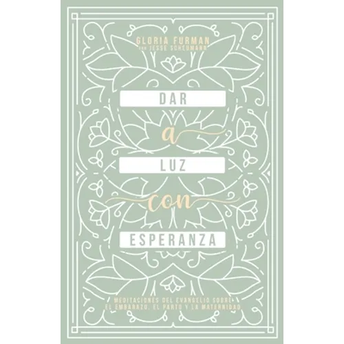 Dar a Luz con Esperanza: Meditaciones del evangelio sobre el embarazo, el parto y la maternidad - Paperback