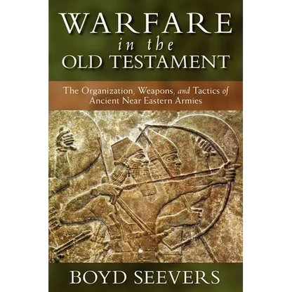 Warfare in the Old Testament: The Organization, Weapons, and Tactics of Ancient Near Eastern Armies - Hardcover