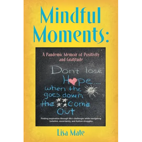 Mindful Moments: A Pandemic Memoir of Positivity and Gratitude - Paperback