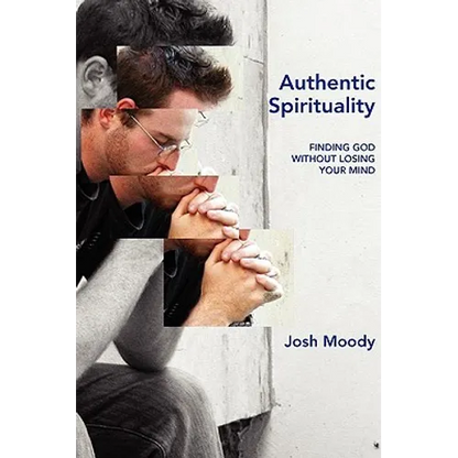 Authentic Spirituality: Finding God Without Losing Your Mind - Paperback