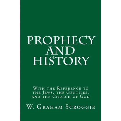 Prophecy and History: With the Reference to the Jews, the Gentiles, and the Church of God - Paperback